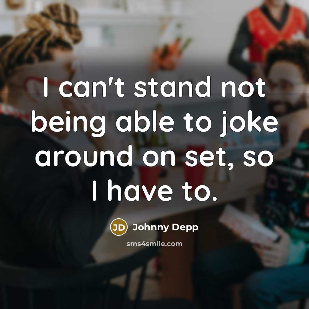 “I can't stand not being able to joke around on…” quote by Johnny Depp