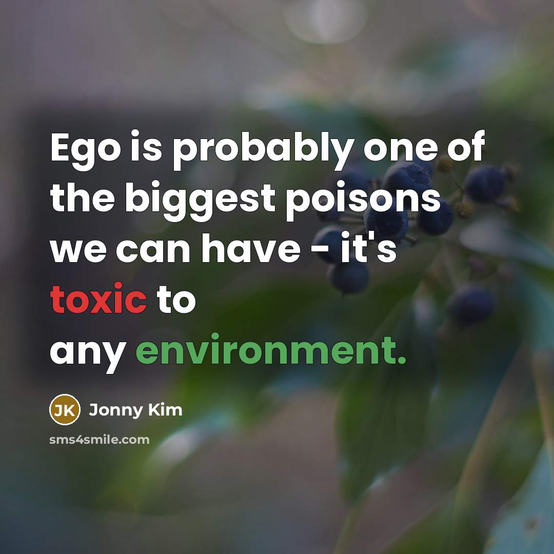“Ego is probably one of the biggest poisons we can…” quote by Jonny Kim