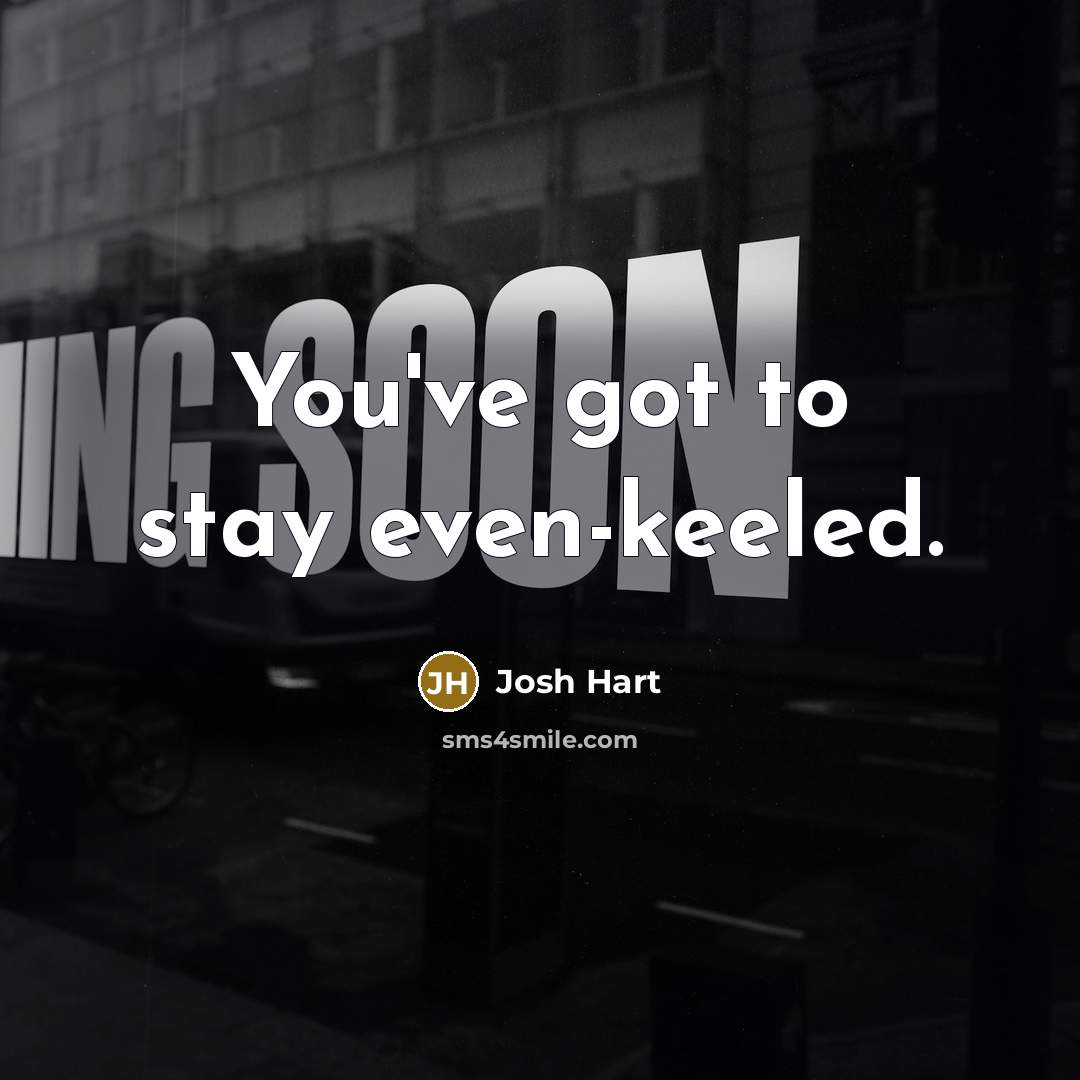 “You've got to stay even-keeled.…” quote by Josh Hart