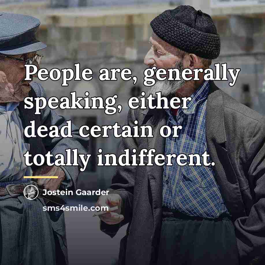 “People are, generally speaking, either dead certain or totally indifferent.…” quote by Jostein Gaarder