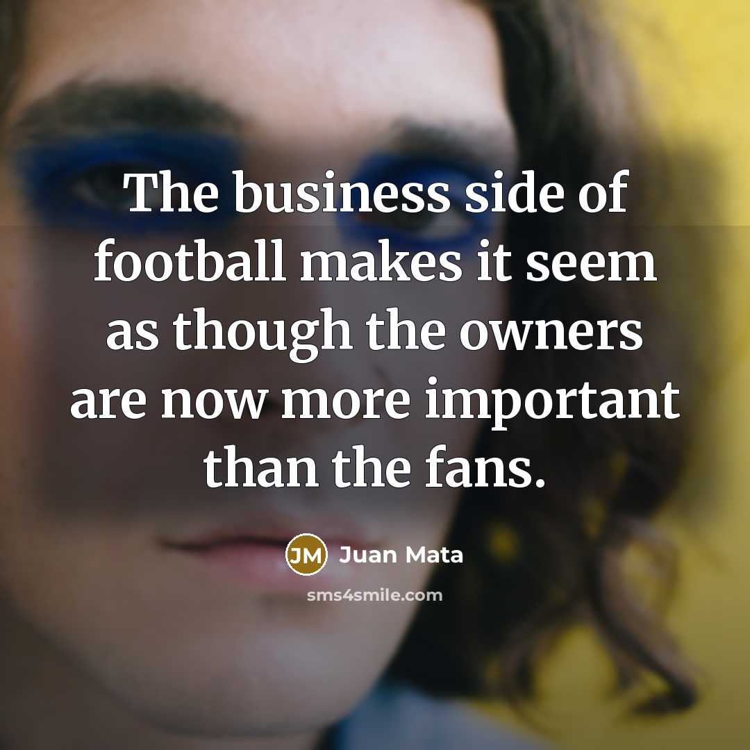 “The business side of football makes it seem as though…” quote by Juan Mata