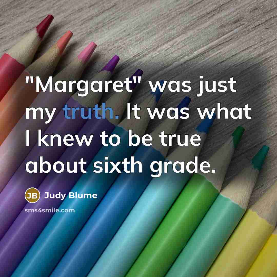 “"Margaret" was just my truth. It was what I knew…” quote by Judy Blume