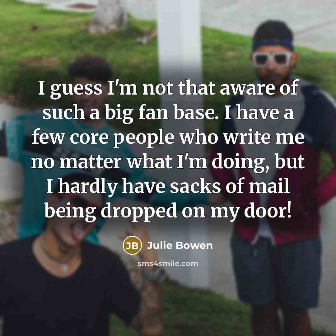 “I guess I'm not that aware of such a big…” quote by Julie Bowen