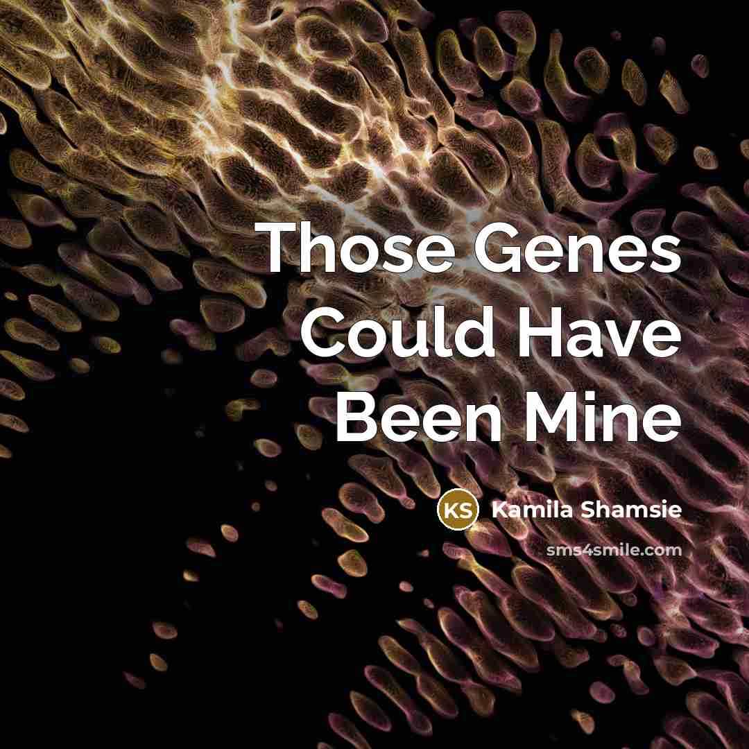 “Those Genes Could Have Been Mine…” quote by Kamila Shamsie