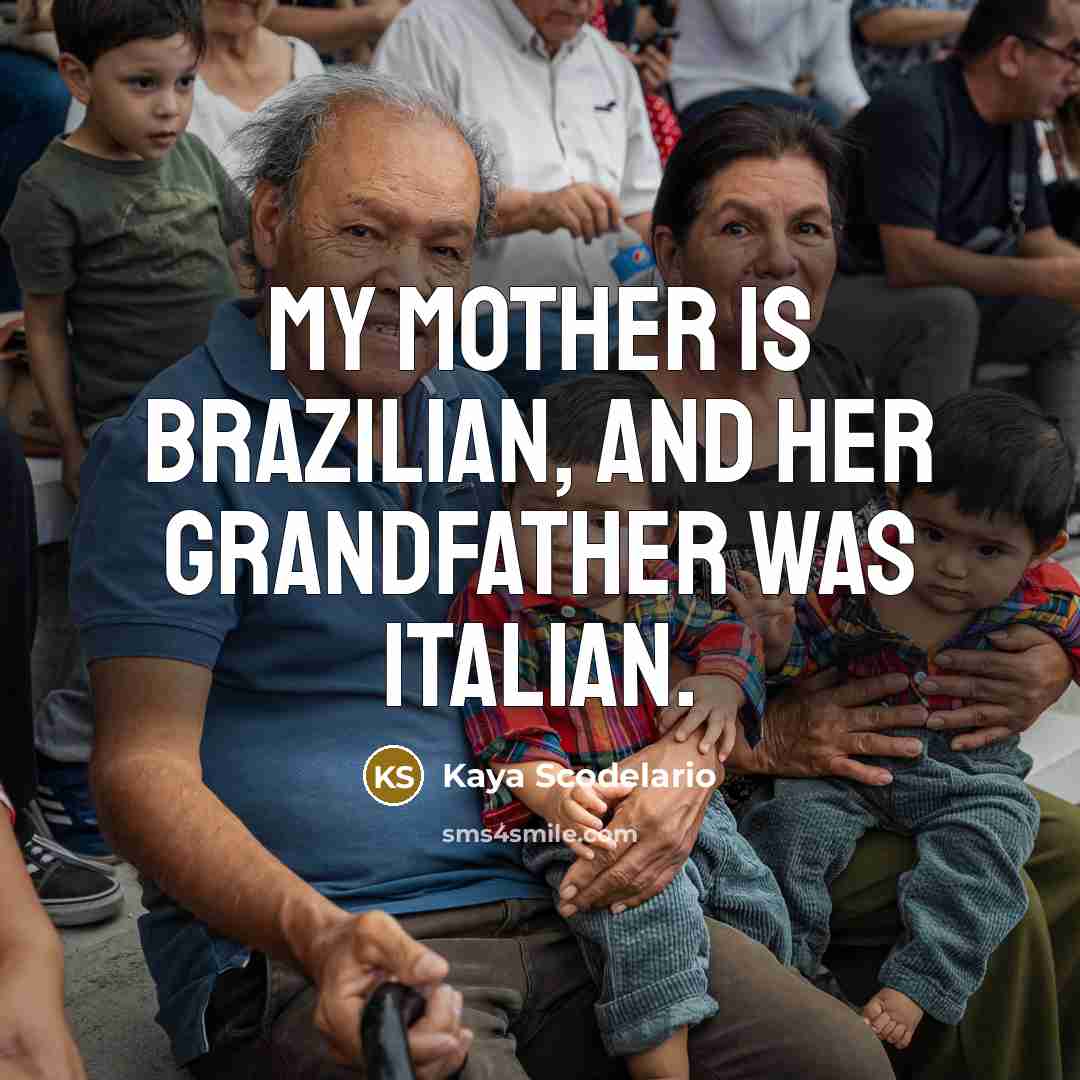 “My mother is Brazilian, and her grandfather was Italian.…” quote by Kaya Scodelario