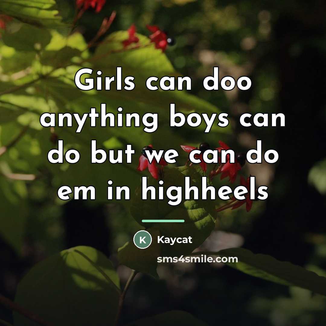 “Girls can doo anything boys can do but we can…” quote by Kaycat
