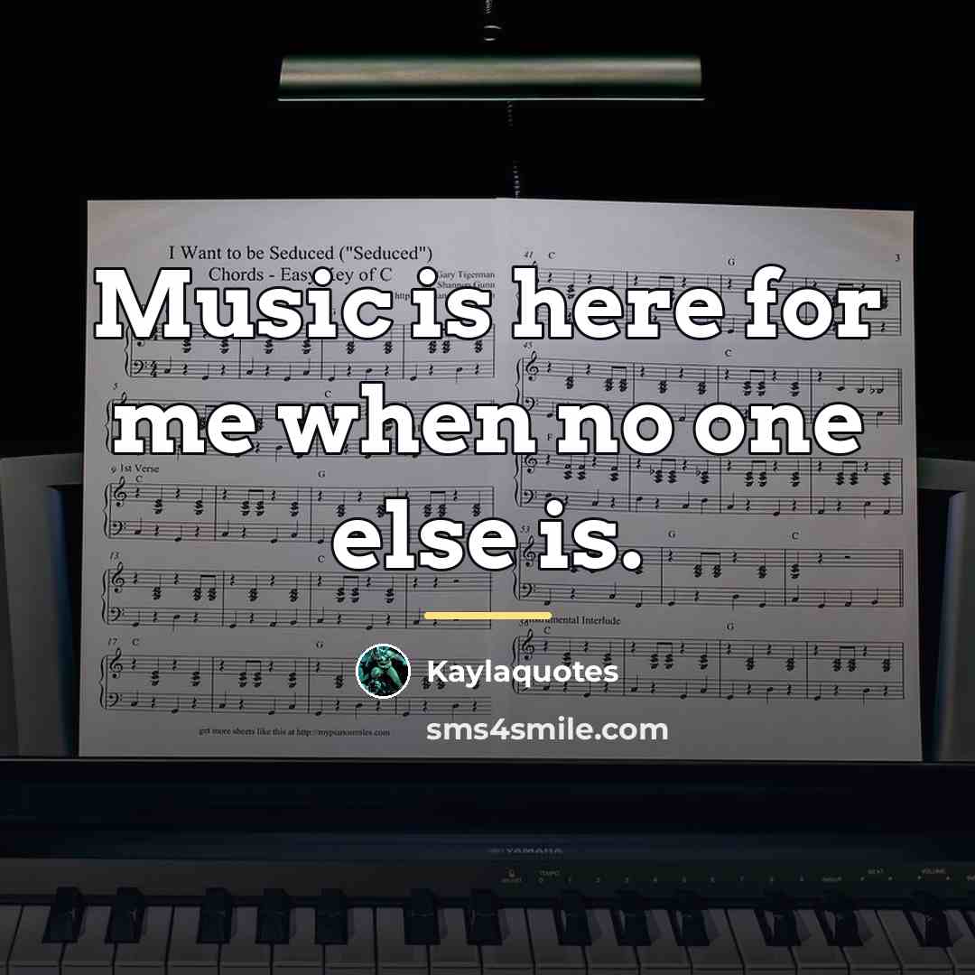 “Music is here for me when no one else is.…” quote by Kaylaquotes