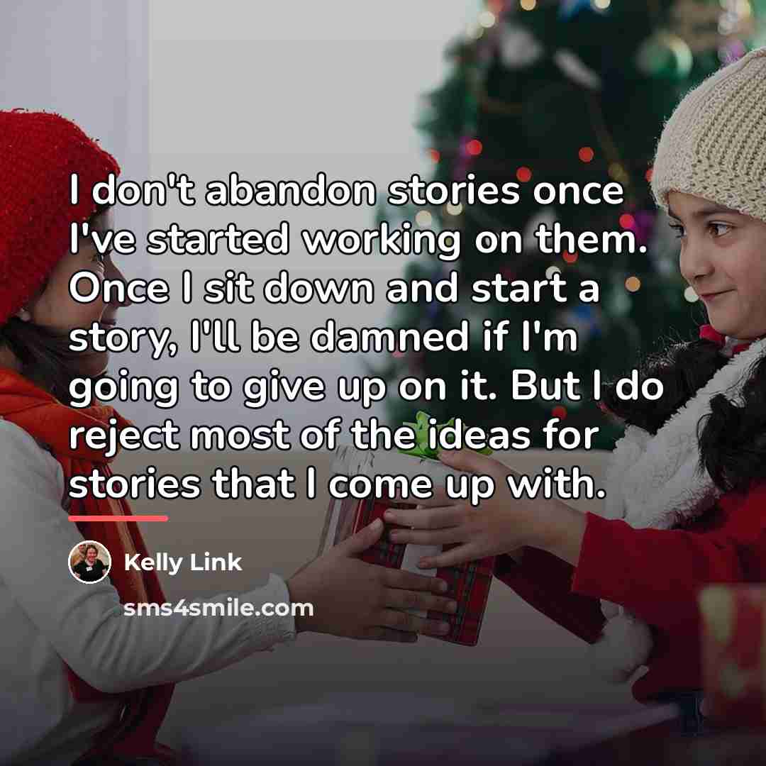 “I don't abandon stories once I've started working on them.…” quote by Kelly Link