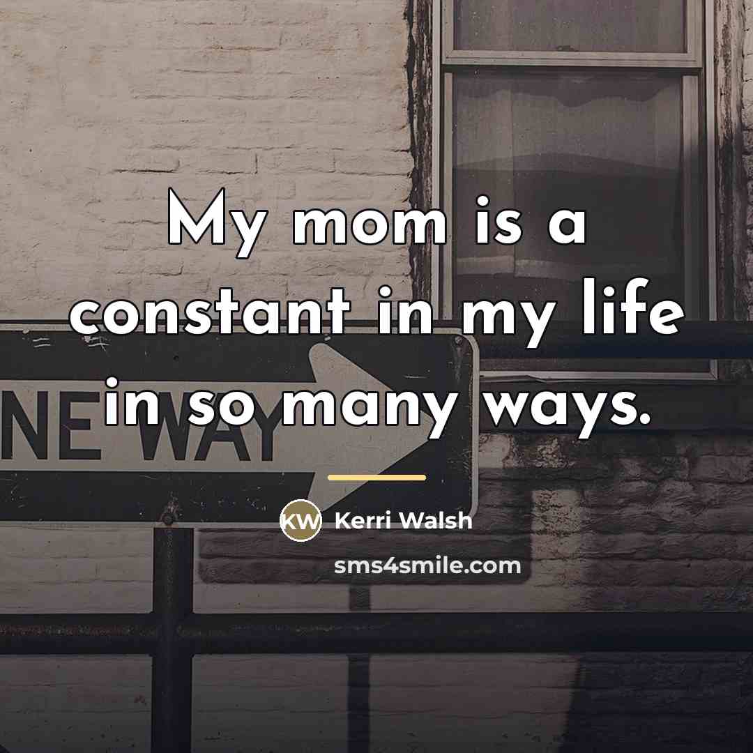 “My mom is a constant in my life in so…” quote by Kerri Walsh