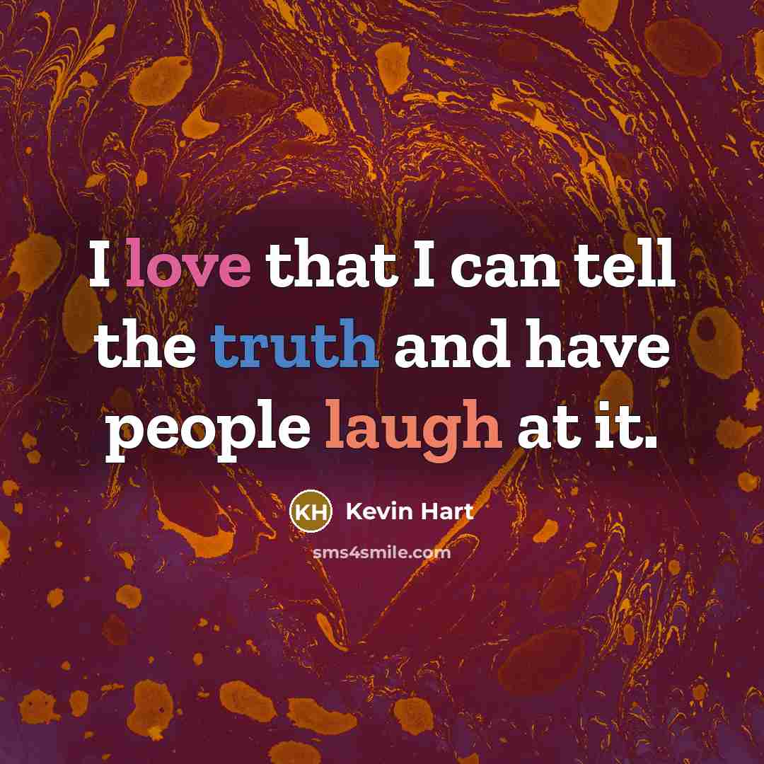 “I love that I can tell the truth and have…” quote by Kevin Hart
