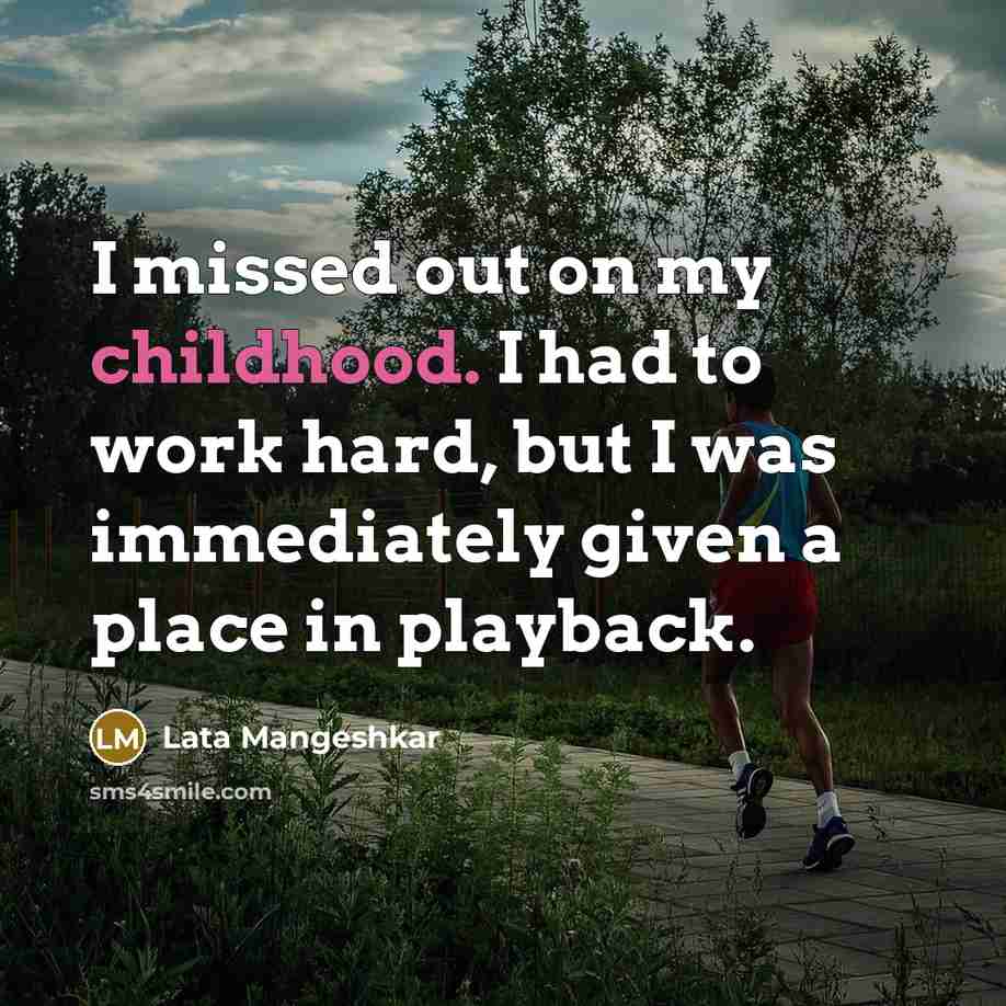 “I missed out on my childhood. I had to work…” quote by Lata Mangeshkar