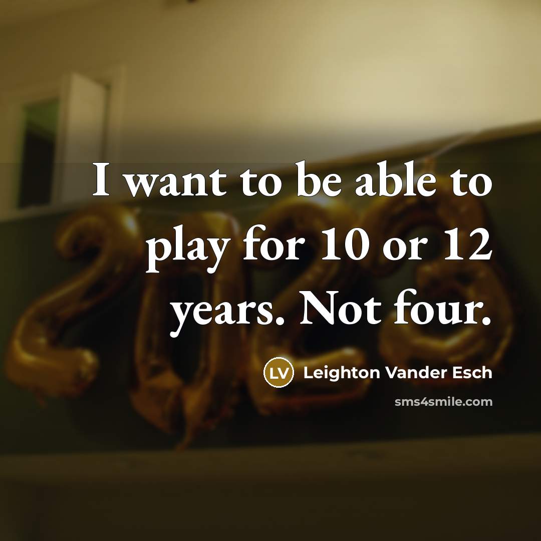 “I want to be able to play for 10 or…” quote by Leighton Vander Esch