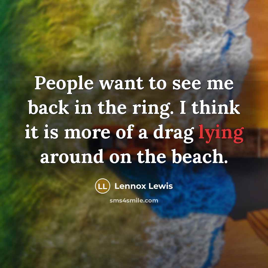 “People want to see me back in the ring. I…” quote by Lennox Lewis