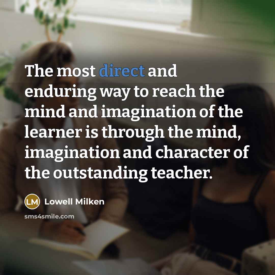“The most direct and enduring way to reach the mind…” quote by Lowell Milken