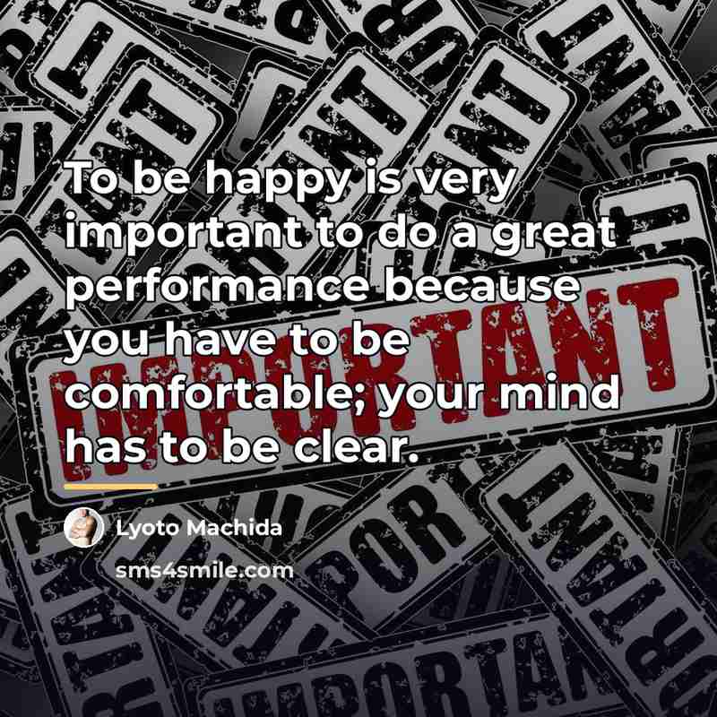 “To be happy is very important to do a great…” quote by Lyoto Machida