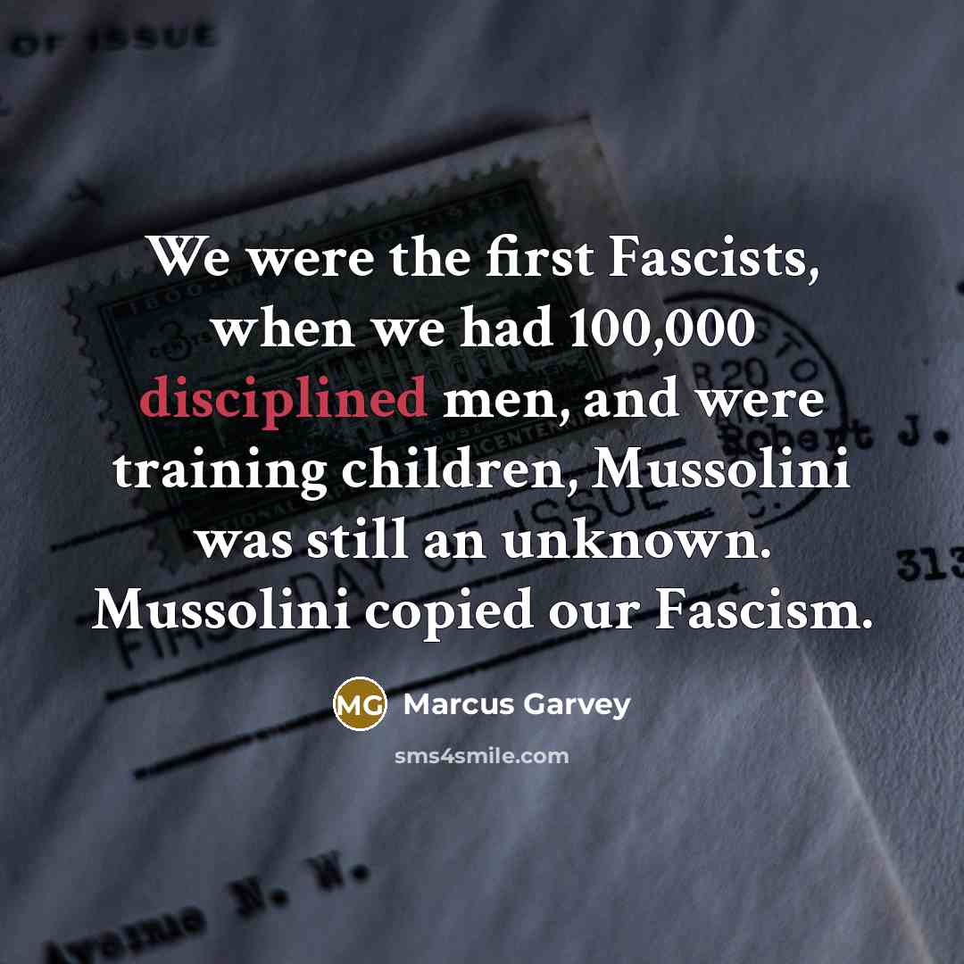 “We were the first Fascists, when we had 100,000 disciplined…” quote by Marcus Garvey