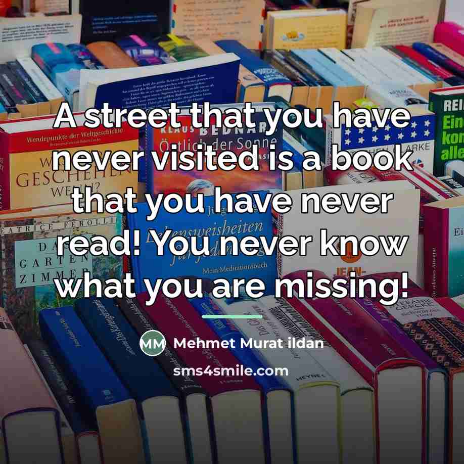 “A street that you have never visited is a book…” quote by Mehmet Murat Ildan