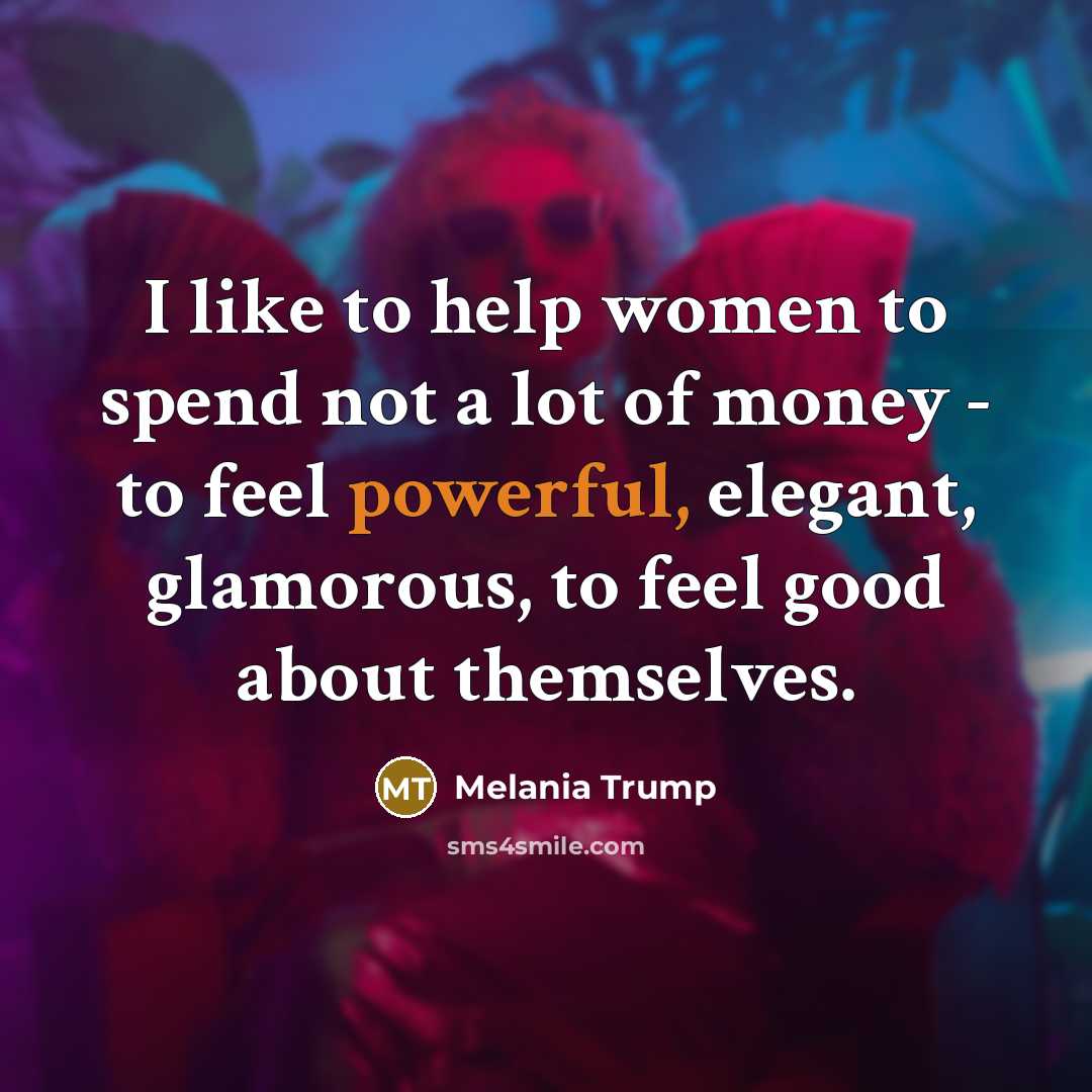 “I like to help women to spend not a lot…” quote by Melania Trump