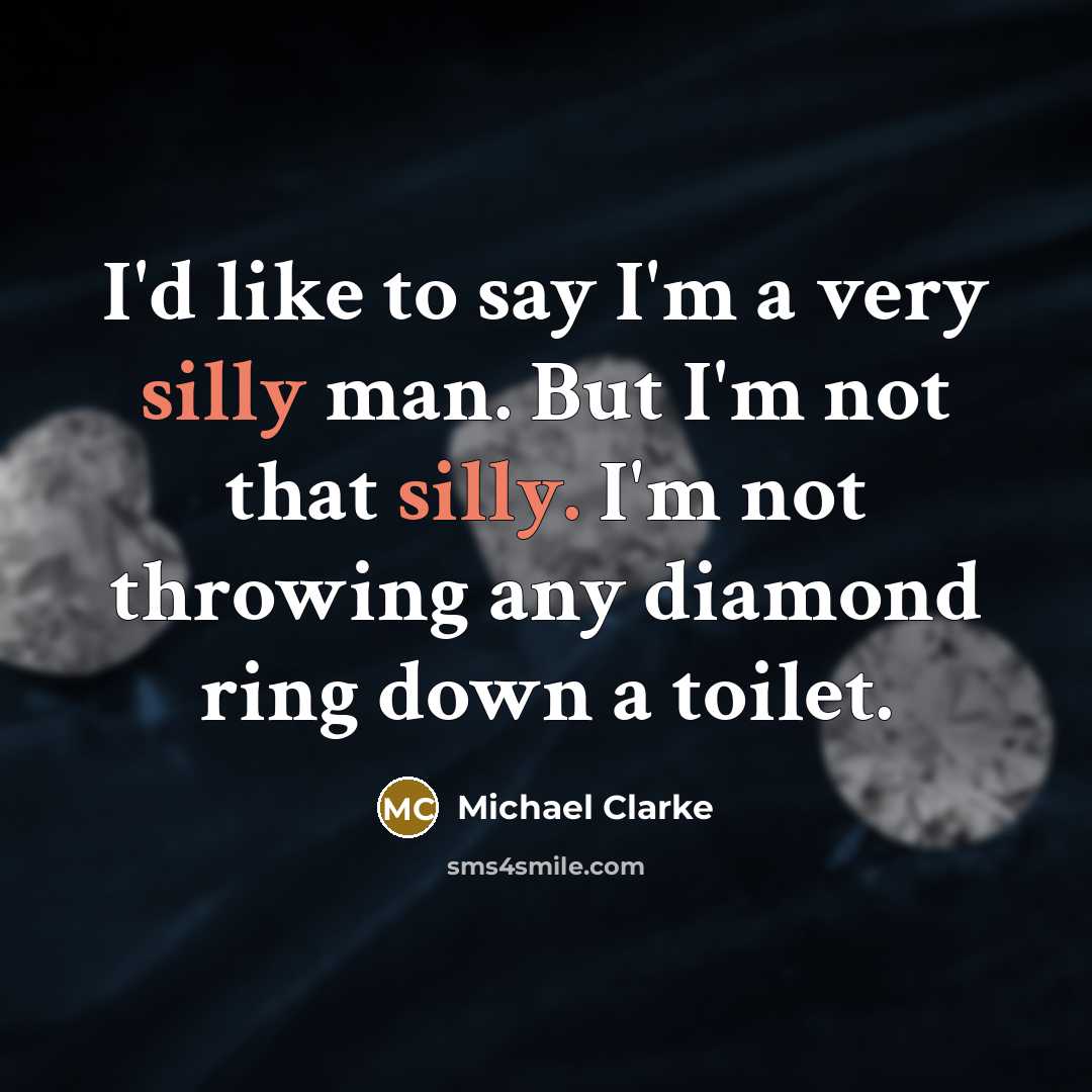 “I'd like to say I'm a very silly man. But…” quote by Michael Clarke