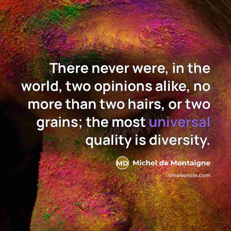 “There never were, in the world, two opinions alike, no…” quote by Michel de Montaigne