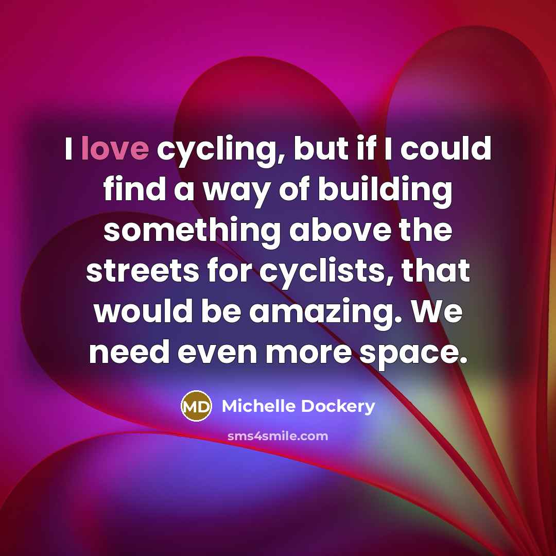 “I love cycling, but if I could find a way…” quote by Michelle Dockery