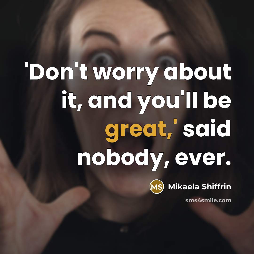 “'Don't worry about it, and you'll be great,' said nobody,…” quote by Mikaela Shiffrin