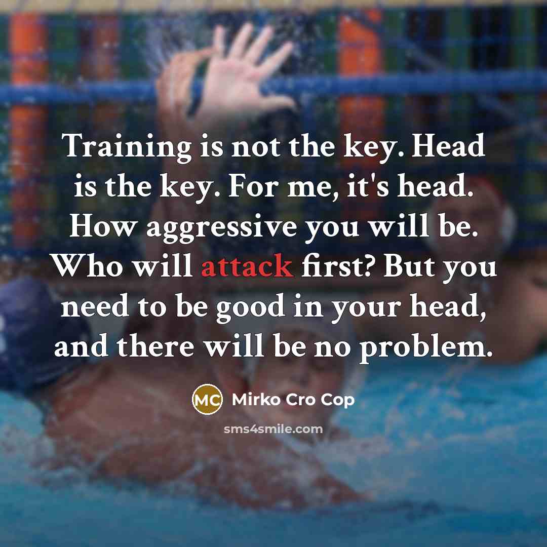 “Training is not the key. Head is the key. For…” quote by Mirko Cro Cop