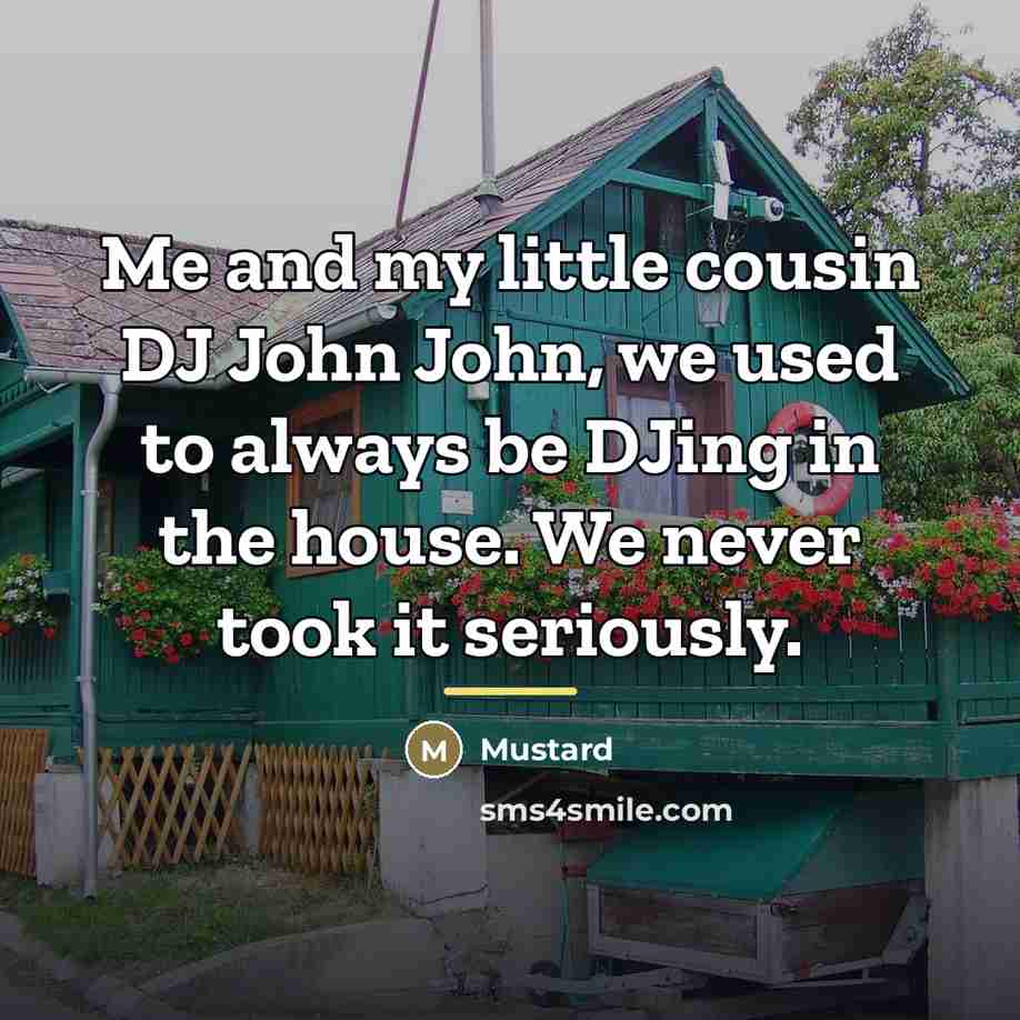 “Me and my little cousin DJ John John, we used…” quote by Mustard