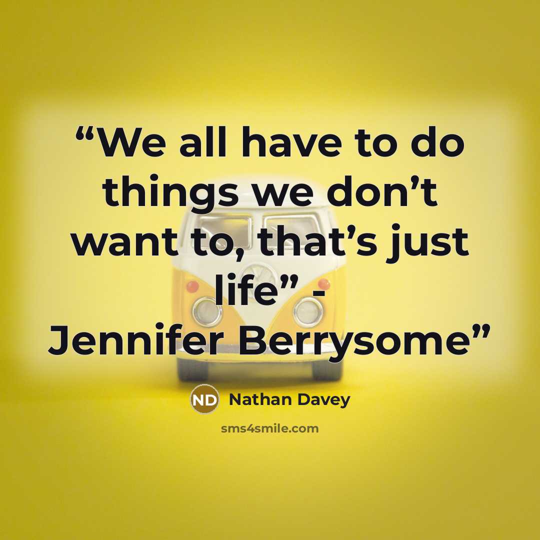 “We all have to do things we don’t want to, that’s just life” - Jennifer Berrysome” quote by Nathan Davey