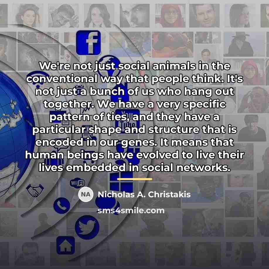 “We're not just social animals in the conventional way that…” quote by Nicholas A. Christakis