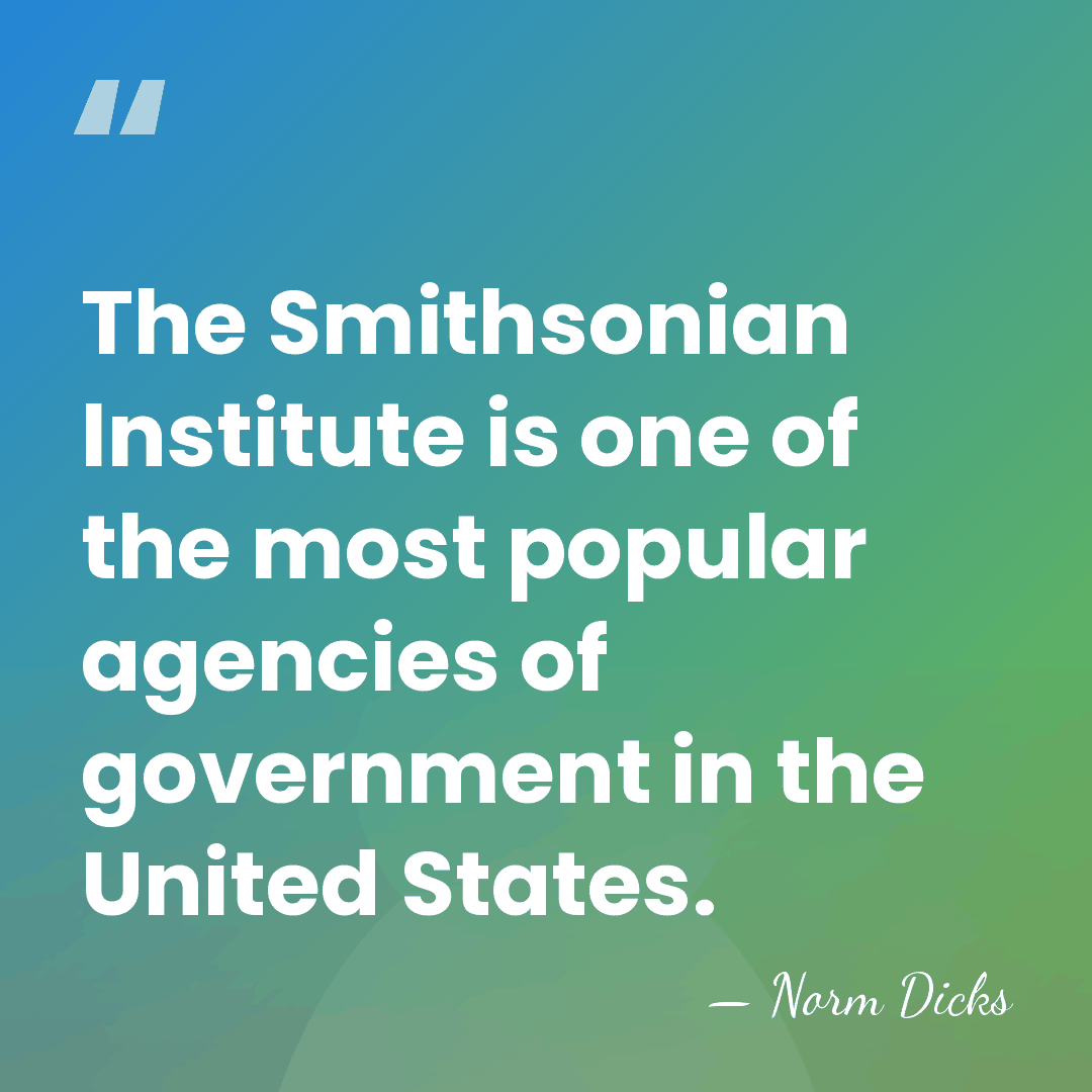 The Smithsonian Institute is one of the most popular agencies of government&hellip; - Norm Dicks