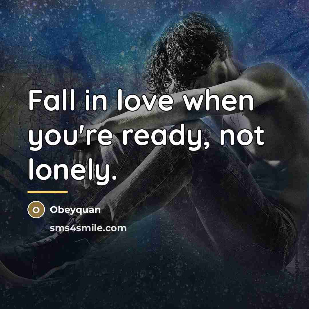 “Fall in love when you're ready, not lonely.…” quote by Obeyquan