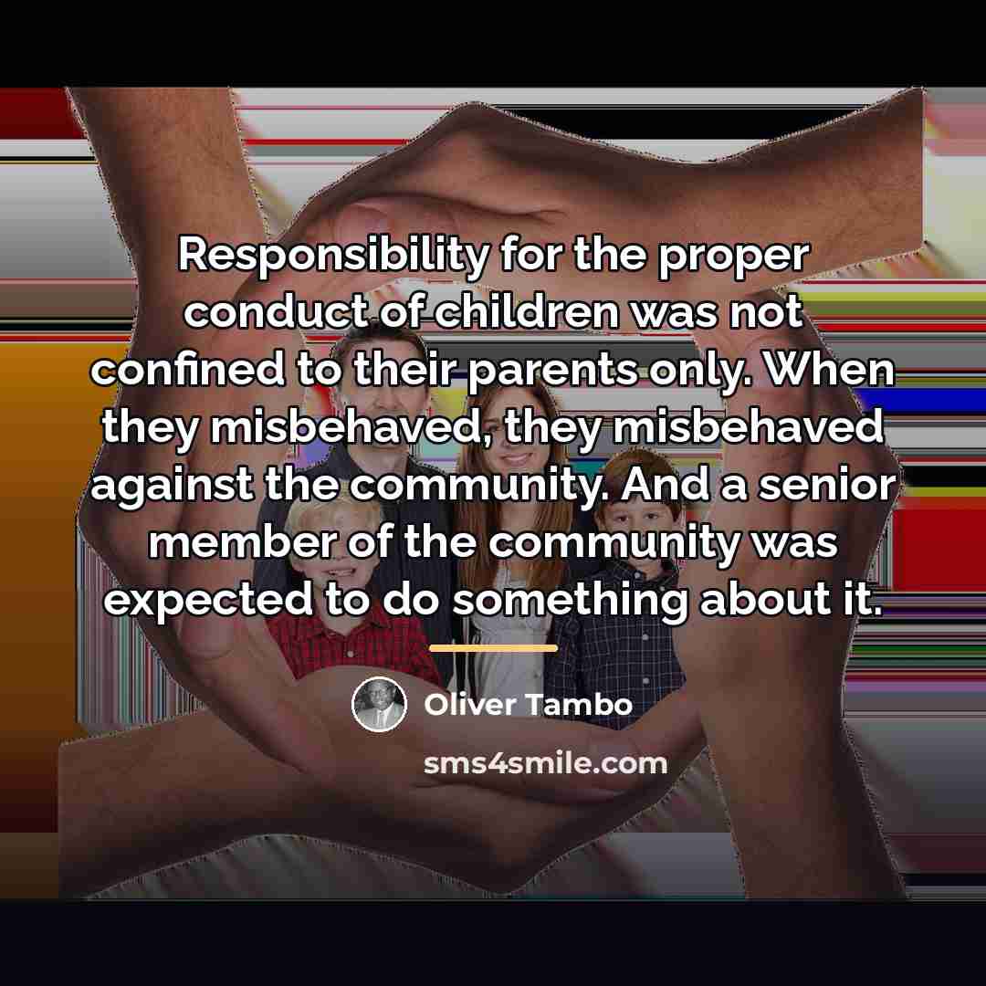 “Responsibility for the proper conduct of children was not confined…” quote by Oliver Tambo
