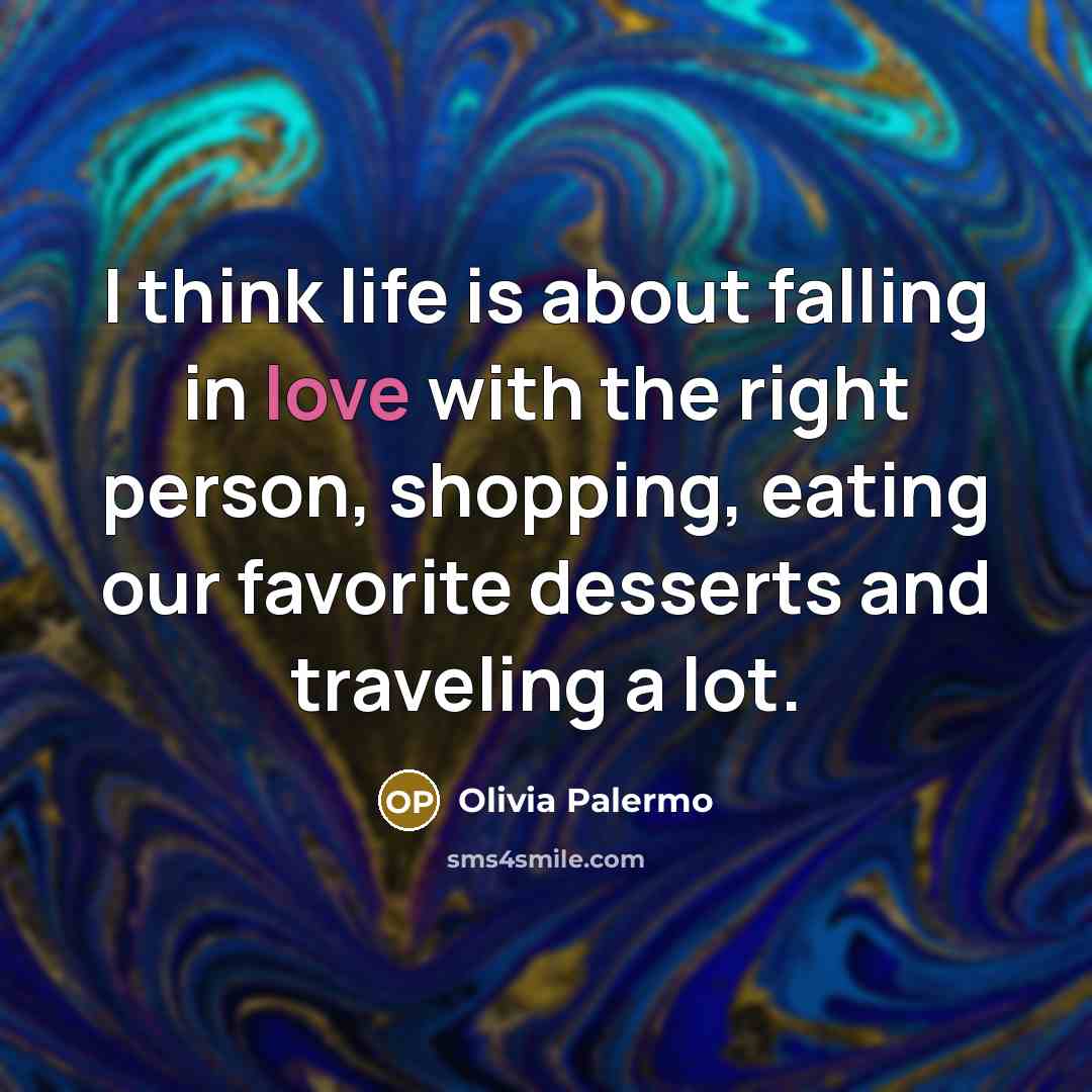 “I think life is about falling in love with the…” quote by Olivia Palermo