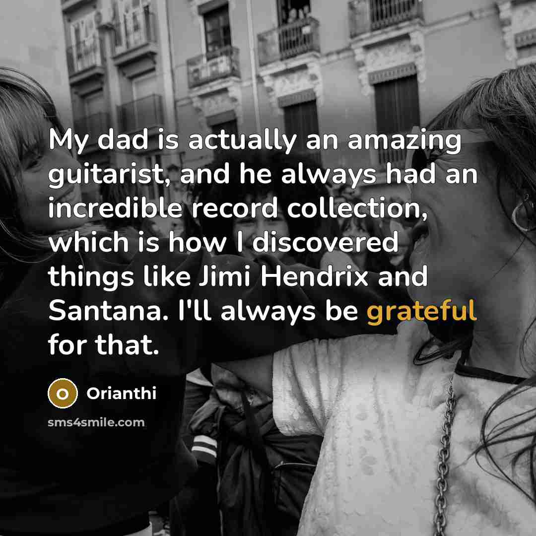 “My dad is actually an amazing guitarist, and he always…” quote by Orianthi