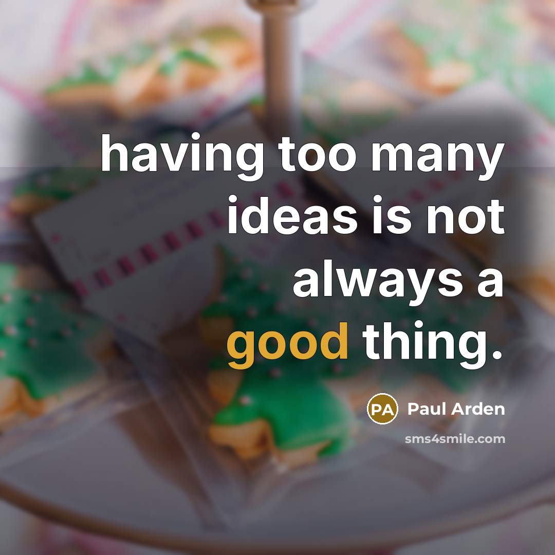 “having too many ideas is not always a good thing.…” quote by Paul Arden