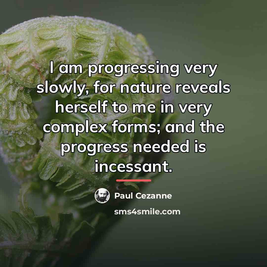 “I am progressing very slowly, for nature reveals herself to…” quote by Paul Cezanne