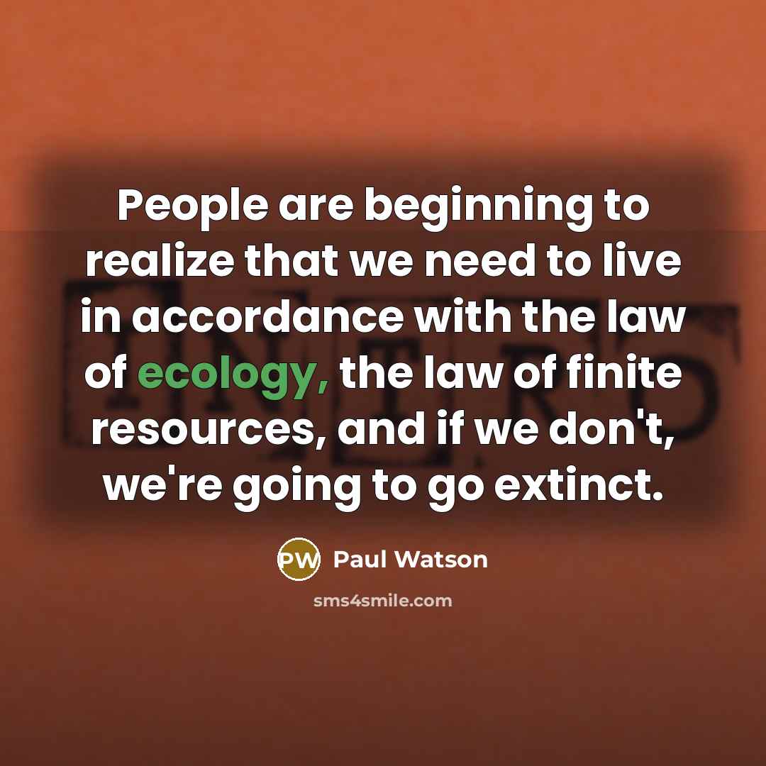 “People are beginning to realize that we need to live…” quote by Paul Watson