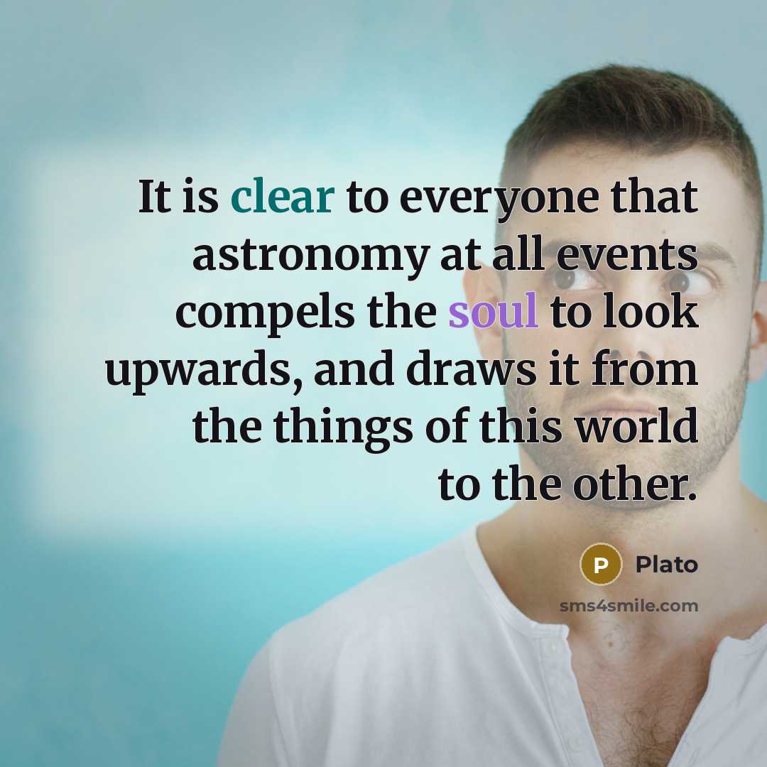 “It is clear to everyone that astronomy at all events…” quote by Plato
