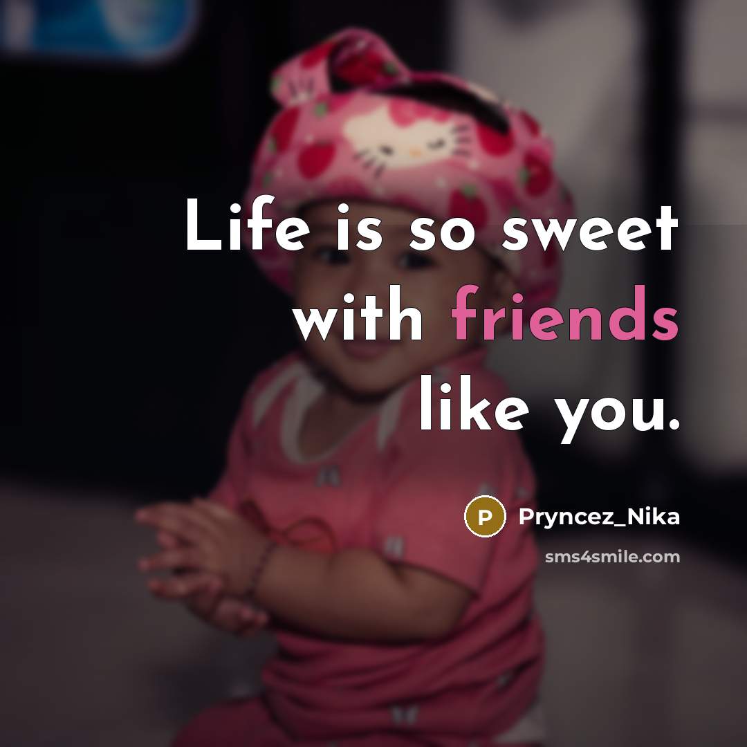 “Life is so sweet with friends like you.…” quote by Pryncez_Nika
