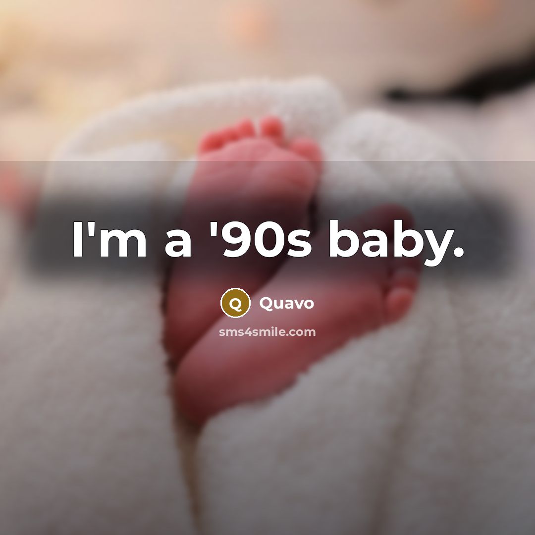 “I'm a '90s baby.…” quote by Quavo