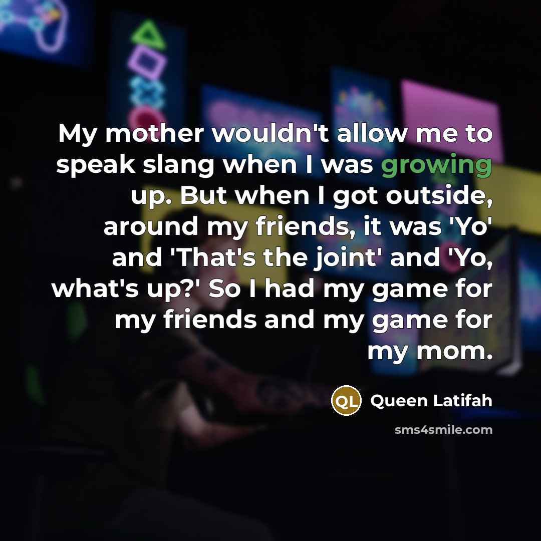“My mother wouldn't allow me to speak slang when I…” quote by Queen Latifah