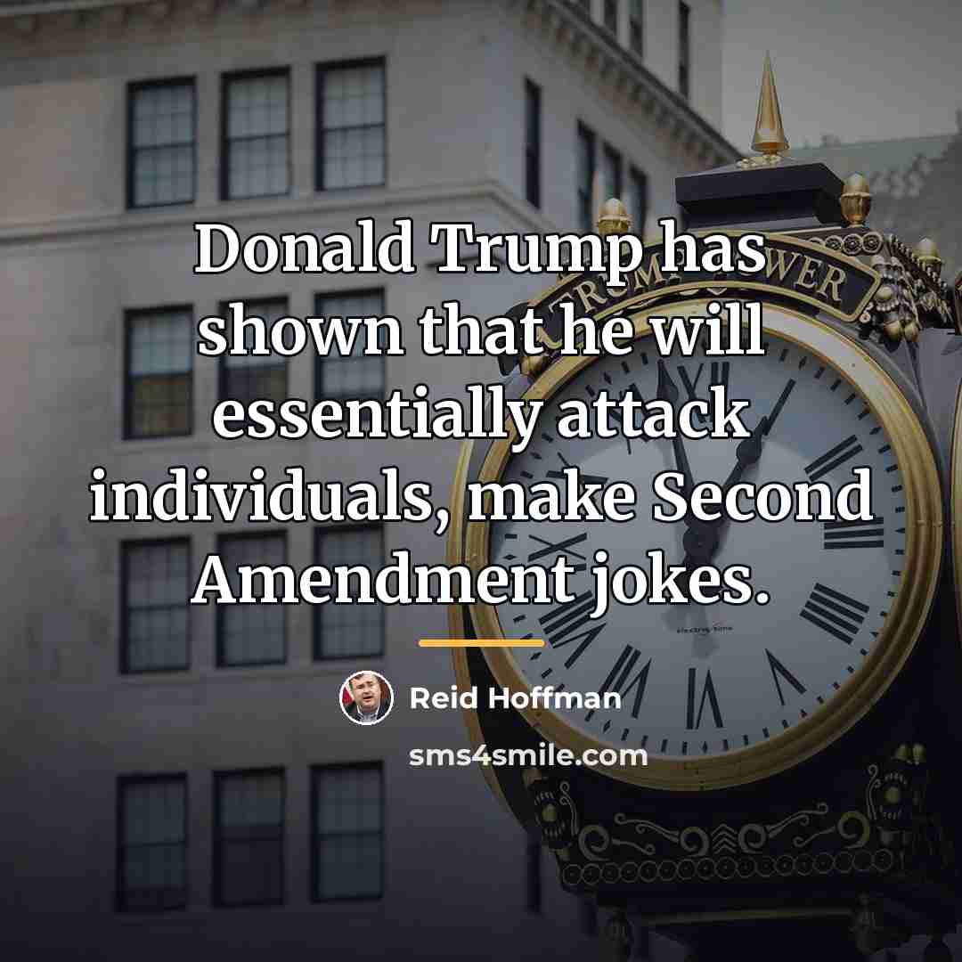 “Donald Trump has shown that he will essentially attack individuals,…” quote by Reid Hoffman