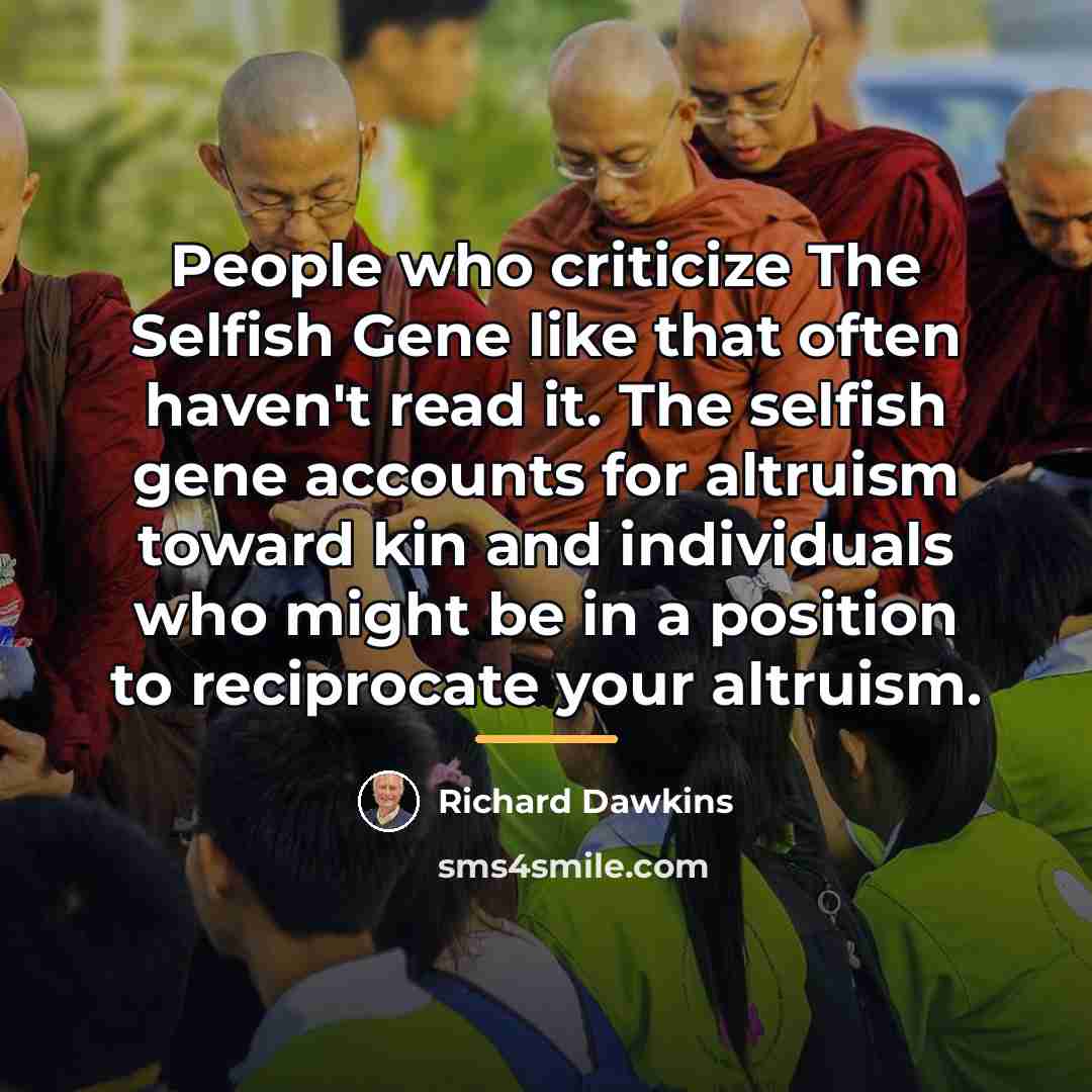“People who criticize The Selfish Gene like that often haven't…” quote by Richard Dawkins