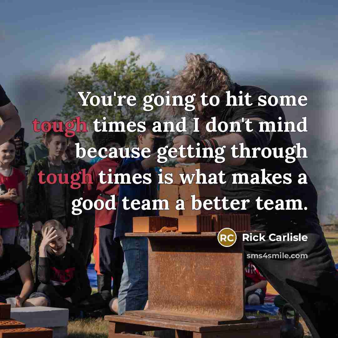 “You're going to hit some tough times and I don't…” quote by Rick Carlisle