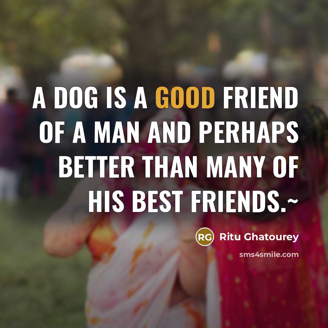 “A dog is a good friend of a man and…” quote by Ritu Ghatourey