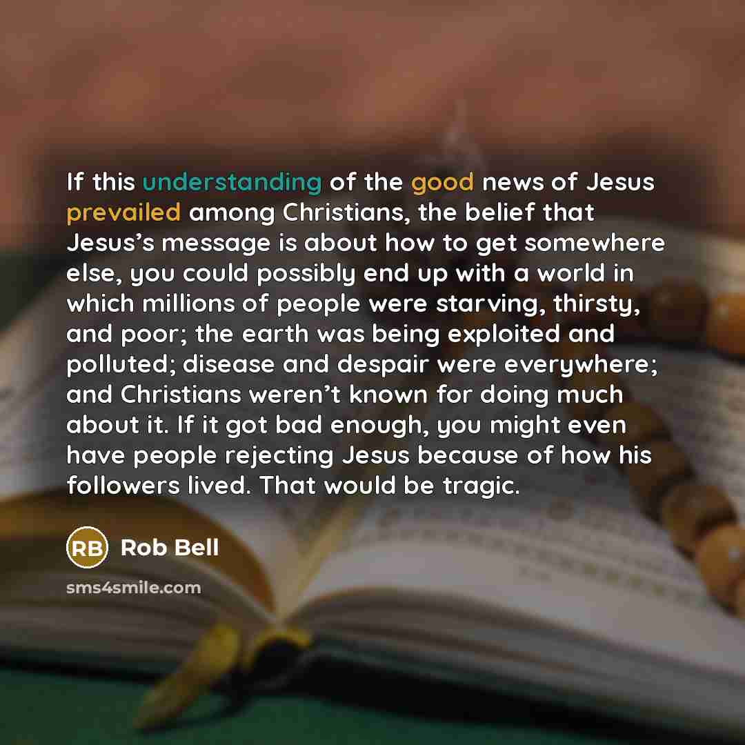 “If this understanding of the good news of Jesus prevailed…” quote by Rob Bell