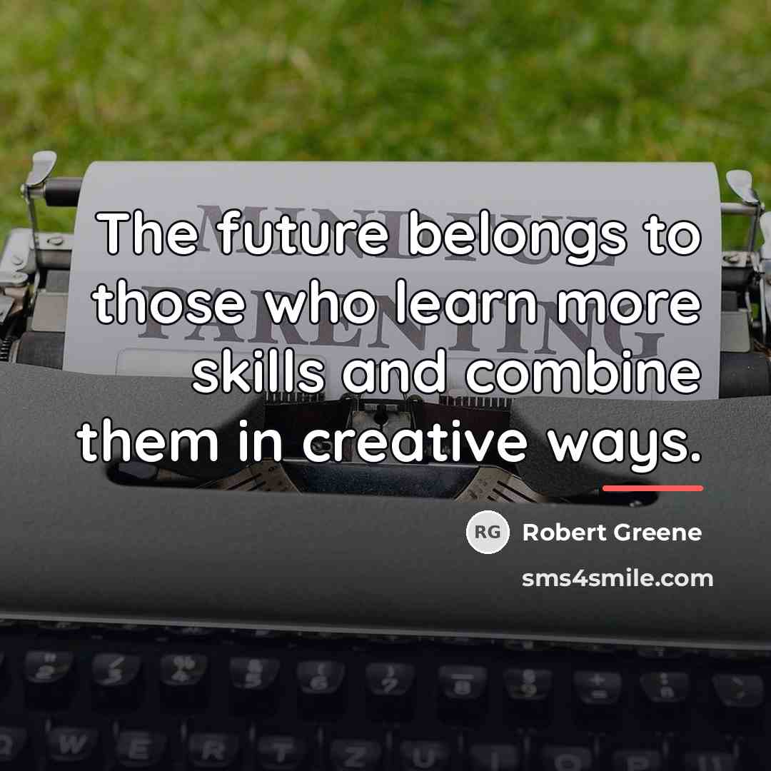 “The future belongs to those who learn more skills and…” quote by Robert Greene