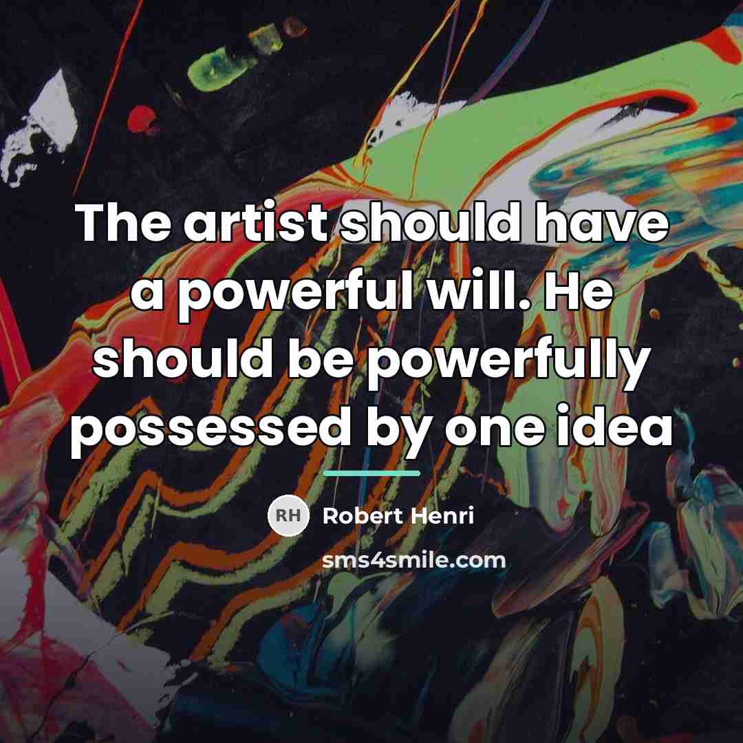 “The artist should have a powerful will. He should be…” quote by Robert Henri
