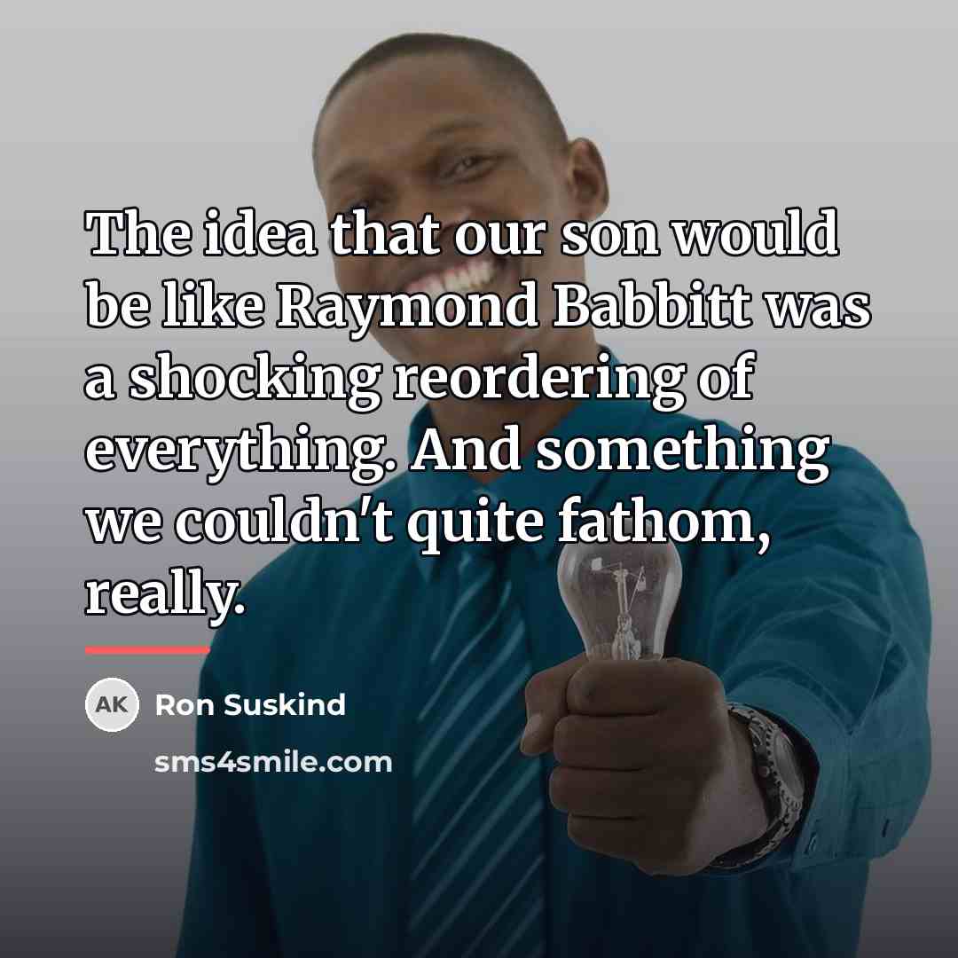 “The idea that our son would be like Raymond Babbitt…” quote by Ron Suskind